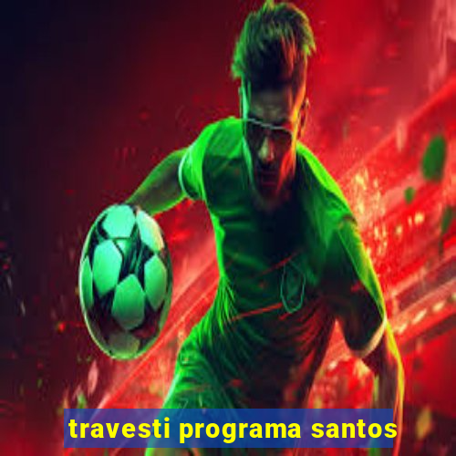 travesti programa santos